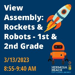View Assembly: Rockets & Robots - 1st & 2nd Grade; 3/13/2023 from 8:55-9:40 AM